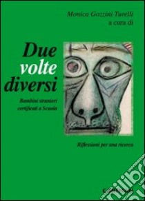 Due volte diversi. Bambini stranieri certificati a scuola libro di Gozzini Turelli M. (cur.)