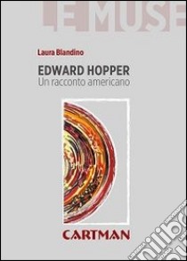 Edward Hopper. Un racconto americano libro di Blandino Laura