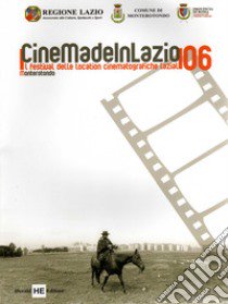 Cinemadeinlazio. Il festival delle location cinematografiche laziali 2006 libro di Morandini M. jr. (cur.)