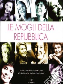 Le mogli della Repubblica libro di Severini Paola; Nazio Pino