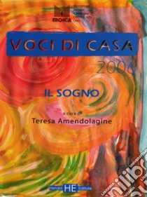 Voci di casa 2006. Il sogno libro di Amendolagine T. (cur.)