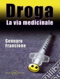 Droga. La via medicinale libro di Francione Gennaro