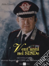 Vent'anni nel Sisde. Servizi segreti dal 1992 alla riforma del 2007 libro di Lisetti Aldo