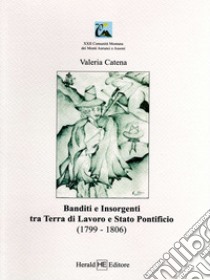 Banditi e insorgenti tra Terra di Lavoro e Stato pontificio (1799-1806) libro di Catena Valeria