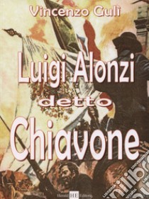 Luigi Alonzi detto Chiavone libro di Gulì Vincenzo