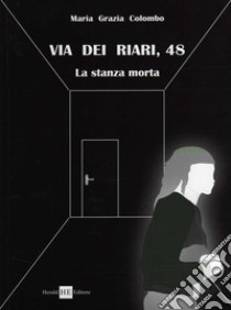 Via dei Riari, 48. La stanza morta libro di Colombo M. Grazia