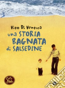 Una storia bagnata di salsedine libro di Di Ventura Vito