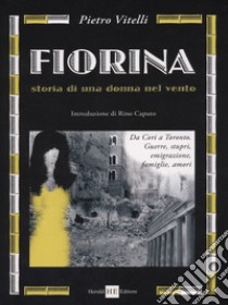 Fiorina. Storia di una donna nel vento libro di Vitelli Pietro