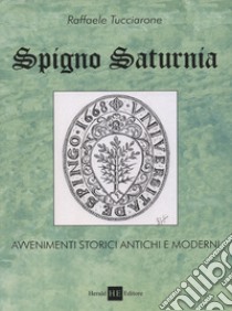 Spigno saturnia. Avvenimenti storici antichi e moderni libro di Tucciarone Raffaele; Gamba C. (cur.)