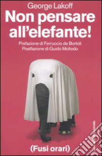 Non pensare all'elefante! libro di Lakoff George