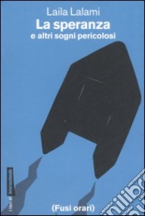 La speranza e altri sogni pericolosi libro di Lalami Laila