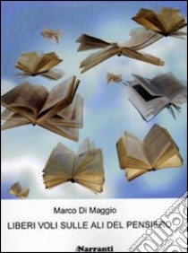 Liberi voli sulle ali del pensiero libro di Di Maggio Marco