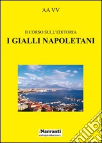 I gialli napoletani. Secondo corso sull'editoria libro di Monfregola L. (cur.)