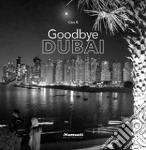 Goodbye Dubai libro di Ciro K.