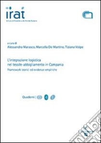 L'integrazione logistica nel tessile. Abbigliamento in Campania. Framework teorici ed evidenze empiriche libro di Marasco Alessandra; De Martino Marcella; Volpe Tiziana