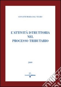 L'attività istruttoria nel processo tributario libro di Dal Negro Giovanni M.