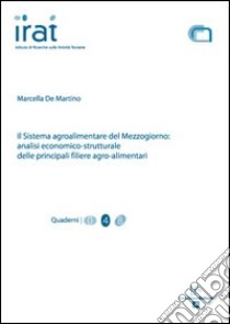 Il sistema agroalimentare del mezzogiorno. Analisi economico-strutturale delle principali filiere agro-alimentare libro di De Martino Marcello