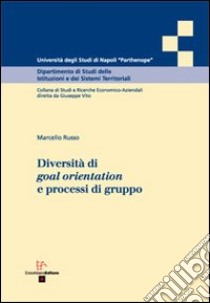 Diversità di goal orientation e processi di gruppo libro di Russo Marcello