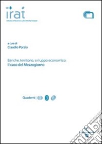 Banche, territorio, sviluppo economico. Il caso del Mezzogiorno libro di Porzio Claudio