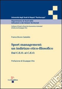 Sport management. Un indirizzo etico-filosofico libro di Castaldo Franco B.