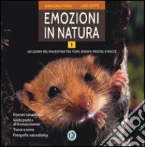 Emozioni in natura. 365 giorni nel piacentino tra fiumi, boschi, pascoli e rocce. Vol. 1 libro di Ziotti Luigi; Figoli Giancarlo