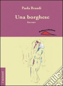 Una borghese libro di Brandi Paola