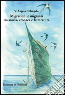 Migrazioni e migranti tra storia, cronaca e letteratura libro di Colangelo V. Angelo