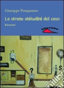 Le strane abitudini del caso libro di Pompameo Giuseppe