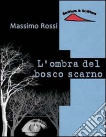 L'ombra del bosco scarno libro di Rossi Massimo