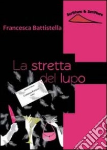 La stretta del lupo libro di Battistella Francesca