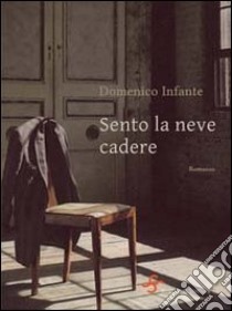 Sento la neve cadere libro di Infante Domenico