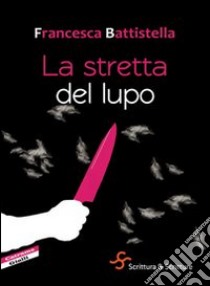 La stretta del lupo libro di Battistella Francesca