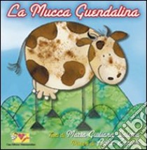 La mucca Guendalina. Ediz. illustrata libro di Saletta M. Giuliana