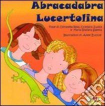 Abracadabra lucertolina libro di Rosa Donatella; Saletta Maria Giuliana; Zucca Cristiana