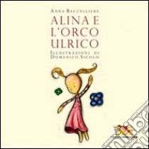 Alina e l'orco Ulrico. Ediz. illustrata libro di Baccelliere Anna