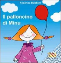 Il palloncino di Minù. Ediz. illustrata libro di Dubbini Federica