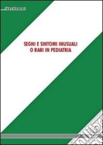 Segni e sintomi inusuali o rari in pediatria libro di Giovannozzi Chiara