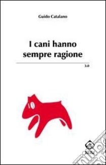 I cani hanno sempre ragione libro di Catalano Guido