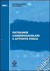 Patologie cardiovascolari e attività fisica libro di Ganzit G. Pasquale; Stefanini Luca