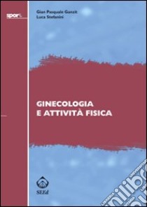 Ginecologia e attività fisica libro di Ganzit G. Pasquale; Stefanini Luca