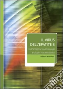 Il virus dell'epatite B. Dall'antigene australia agli analoghi nucleos(t)idici libro di Marzano Alfredo