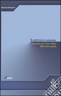 Il destino di Arianna. Manuale per l'uso critico delle linee guida libro di Pomponio Giovanni