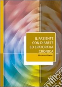 Il paziente con diabete ed epatopatia cronica libro di Grasso Alessandro