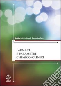 Farmaci e parametri chimico-clinici libro di Caputi Achille P.; Fava Giuseppina