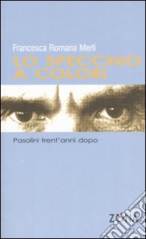 Lo specchio a colori. Pasolini trent'anni dopo libro di Merli Francesca R.