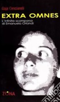 Extra omnes. L'infinita scomparsa di Emanuela Orlandi libro di Cenciarelli Gaja