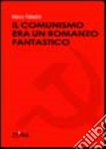 Il comunismo era un romanzo fantastico libro di Palladini Marco