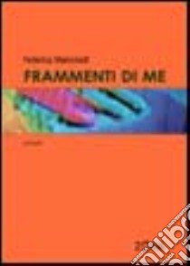 Frammenti di me libro di Mancinelli Federica