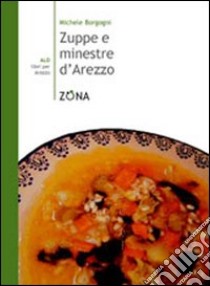 Zuppe e minestre d'Arezzo libro di Borgogni Michele