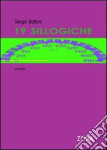 Diciannove sillogiche libro di Bottoni Sergio